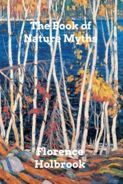 Florence Holbrook · The Book of Nature Myths (Paperback Book) (2024)