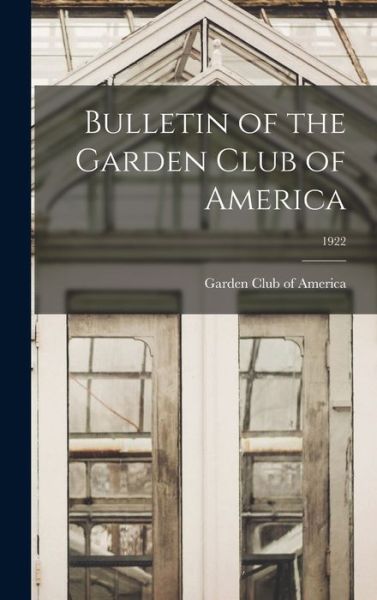 Cover for Garden Club of America · Bulletin of the Garden Club of America; 1922 (Hardcover Book) (2021)