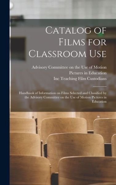 Cover for Advisory Committee on the Use of Motion · Catalog of Films for Classroom Use (Hardcover bog) (2021)