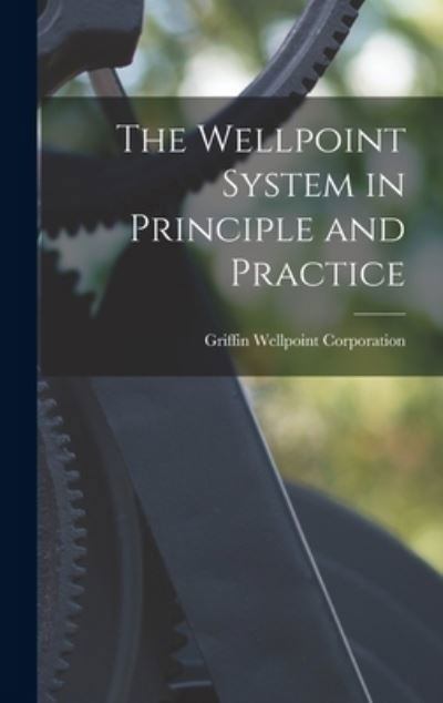 Cover for Griffin Wellpoint Corporation · The Wellpoint System in Principle and Practice (Innbunden bok) (2021)