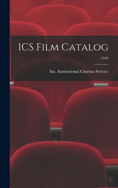 Inc Institutional Cinema Service · ICS Film Catalog; 1959 (Hardcover Book) (2021)