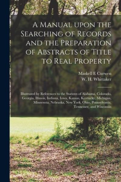 Cover for Maskell E Curwen · A Manual Upon the Searching of Records and the Preparation of Abstracts of Title to Real Property (Pocketbok) (2021)