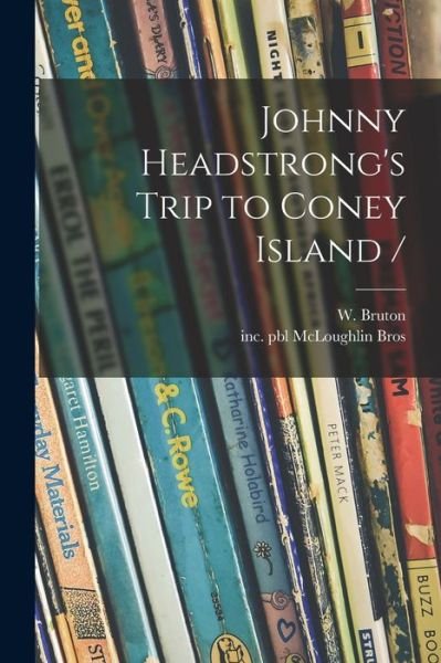 Cover for W (William) 1854 or 5-1885 Bruton · Johnny Headstrong's Trip to Coney Island / (Paperback Book) (2021)