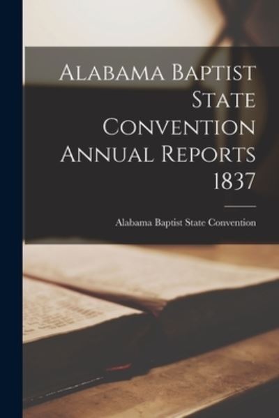Cover for LLC Creative Media Partners · Alabama Baptist State Convention Annual Reports 1837 (Paperback Book) (2021)
