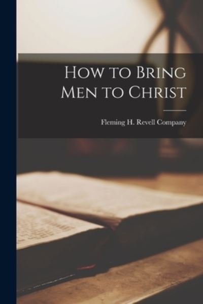 Cover for Fleming H Revell Company · How to Bring Men to Christ (Bog) (2022)