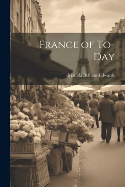 Cover for Matilda Betham-Edwards · France of To-Day (Bok) (2023)