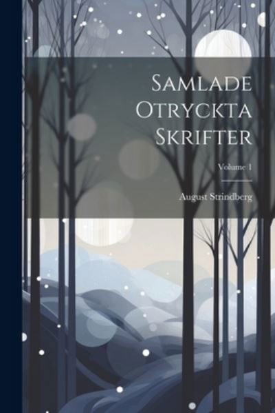 Samlade Otryckta Skrifter; Volume 1 - August Strindberg - Boeken - Creative Media Partners, LLC - 9781022851825 - 18 juli 2023