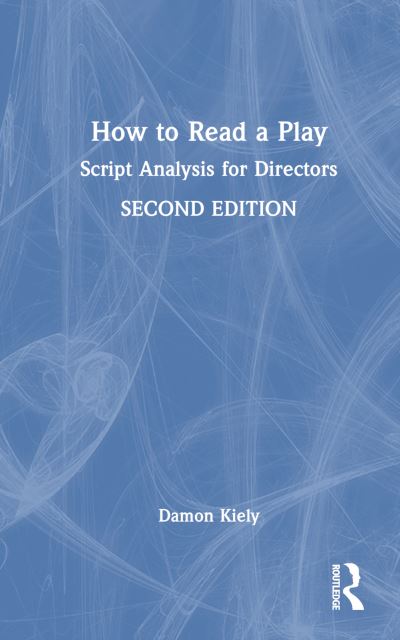 Cover for Kiely, Damon (DePaul University, USA) · How to Read a Play: Script Analysis for Directors (Paperback Book) (2024)