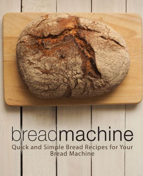 Cover for BookSumo Press · Bread Machine Quick and Simple Bread Recipes for Your Bread Machine (Paperback Book) (2019)