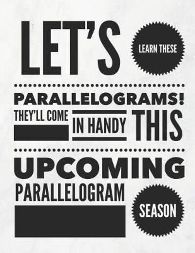 Cover for Grunduls Co Quote Notebooks · Let's Learn These Parallelograms! They'll Come in Handy This Upcoming Parallelogram Season (Taschenbuch) (2019)