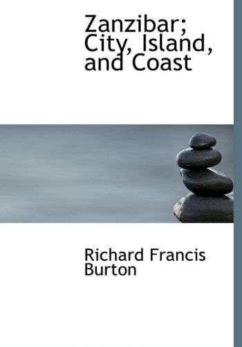 Cover for Sir Richard Francis Burton · Zanzibar; City, Island, and Coast (Gebundenes Buch) (2009)