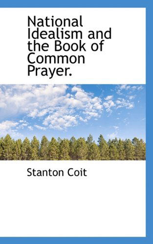 Cover for Stanton Coit · National Idealism and the Book of Common Prayer. (Hardcover Book) (2009)