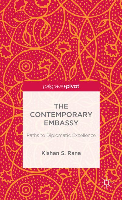 Cover for Kishan S. Rana · The Contemporary Embassy: Paths to Diplomatic Excellence (Hardcover Book) (2013)