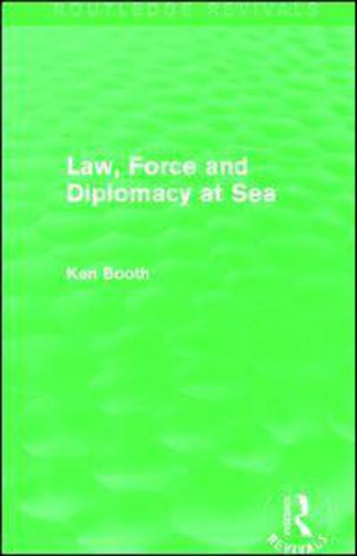 Cover for Ken Booth · Law, Force and Diplomacy at Sea (Routledge Revivals) - Routledge Revivals (Paperback Book) (2015)