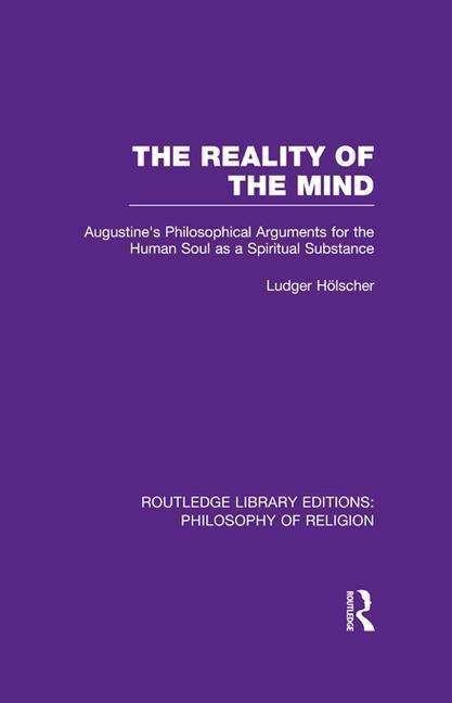Cover for Ludger Holscher · The Reality of the Mind: St Augustine's Philosophical Arguments for the Human Soul as a Spiritual Substance - Routledge Library Editions: Philosophy of Religion (Pocketbok) (2016)