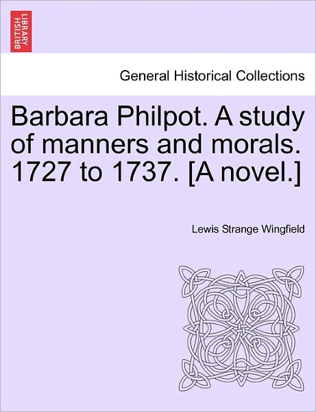 Cover for Lewis Wingfield · Barbara Philpot. a Study of Manners and Morals. 1727 to 1737. [a Novel.] (Paperback Book) (2011)