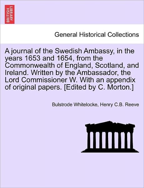 Cover for Bulstrode Whitelocke · A Journal of the Swedish Ambassy, in the Years 1653 and 1654, from the Commonwealth of England, Scotland, and Ireland. Written by the Ambassador, the Lo (Paperback Book) (2011)
