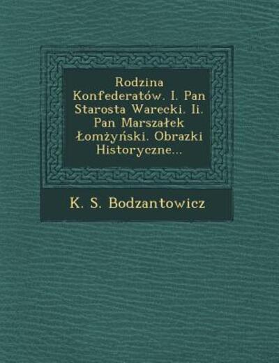 Cover for K S Bodzantowicz · Rodzina Konfederatow. I. Pan Starosta Warecki. Ii. Pan Marsza Ek Om Y Ski. Obrazki Historyczne... (Paperback Book) (2012)