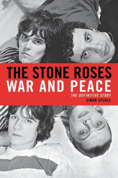 The Stone Roses: War and Peace - Simon Spence - Books - Griffin - 9781250030825 - April 2, 2013