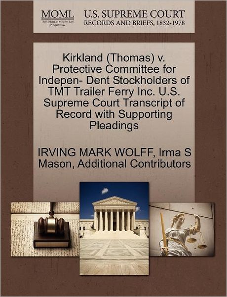 Cover for Additional Contributors · Kirkland (Thomas) V. Protective Committee for Indepen- Dent Stockholders of Tmt Trailer Ferry Inc. U.s. Supreme Court Transcript of Record with Supporting Pleadings (Paperback Book) (2011)