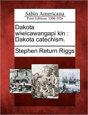 Cover for Stephen Return Riggs · Dakota Wiwicawangapi Kin: Dakota Catechism. (Paperback Book) (2012)