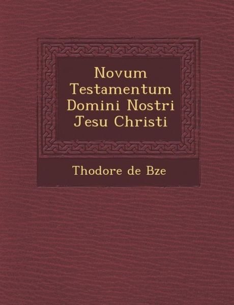 Novum Testamentum Domini Nostri Jesu Christi - Th Odore De B Ze - Books - Saraswati Press - 9781286923825 - October 1, 2012