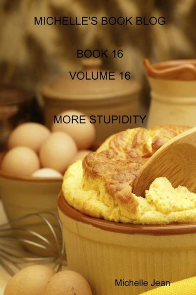 Cover for Michelle Jean · Michelle's Book Blog - Book 16 - Volume 16 - More Stupidity (Taschenbuch) (2014)