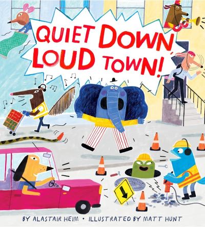 Cover for Alastair Heim · Quiet Down, Loud Town! (Hardcover Book) (2020)