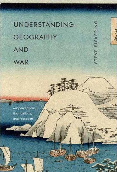 Understanding Geography and War: Misperceptions, Foundations, and Prospects - Steve Pickering - Books - Palgrave Macmillan - 9781349705825 - October 17, 2020