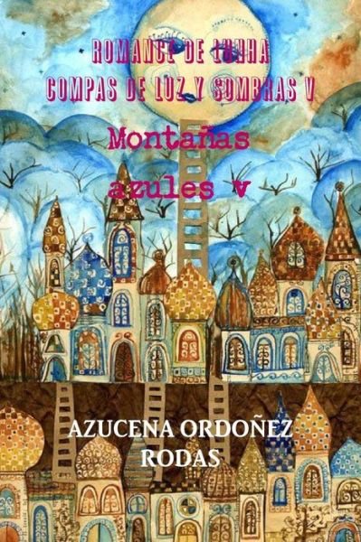 Cover for Azucena Ordonez Rodas · Romance De Lunha Compas De Luz y Sombras v Montanas Azules V (Pocketbok) (2016)