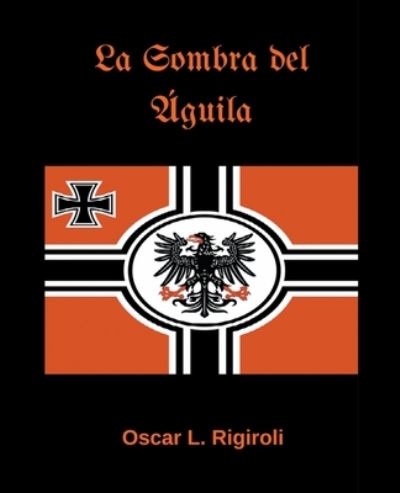 Cover for Oscar Luis Rigiroli · La Sombra del Aguila (Paperback Book) (2017)