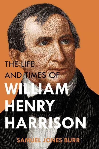Cover for Samuel Jones Burr · The Life and Times of William Henry Harrison (Paperback Book) (2021)