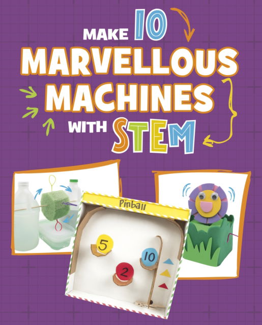 Cover for Chelsey Luciow · Make 10 Marvellous Machines with STEM - 10 Ways to Build with STEM! (Hardcover Book) (2025)