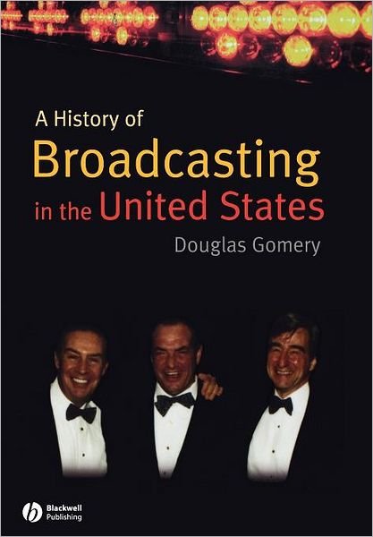 Cover for Gomery, Douglas (University of Maryland) · A History of Broadcasting in the United States (Pocketbok) (2008)
