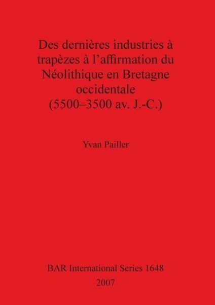 Cover for Yvan Pailler · Des dernières industries à trapèzes à l'affirmation du Néolithique en Bretagne occidentale (5500-3500 av. J.-C.) (Buch) (2007)