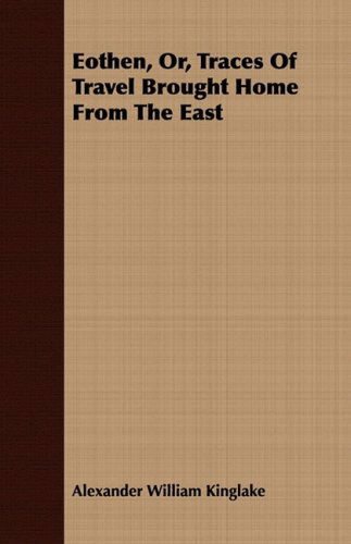 Cover for Alexander William Kinglake · Eothen, Or, Traces of Travel Brought Home from the East (Paperback Book) (2008)