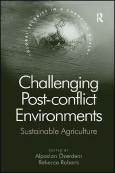 Cover for Alpaslan Ozerdem · Challenging Post-conflict Environments: Sustainable Agriculture - Global Security in a Changing World (Hardcover bog) [New edition] (2012)