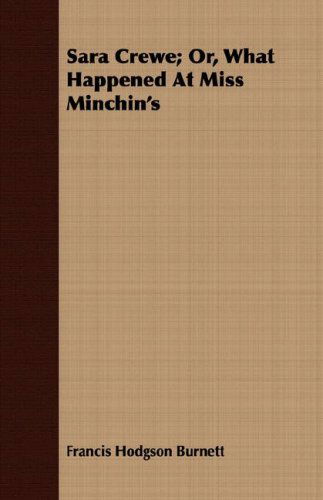 Cover for Francis Hodgson Burnett · Sara Crewe; Or, What Happened at Miss Minchin's (Paperback Book) (2008)