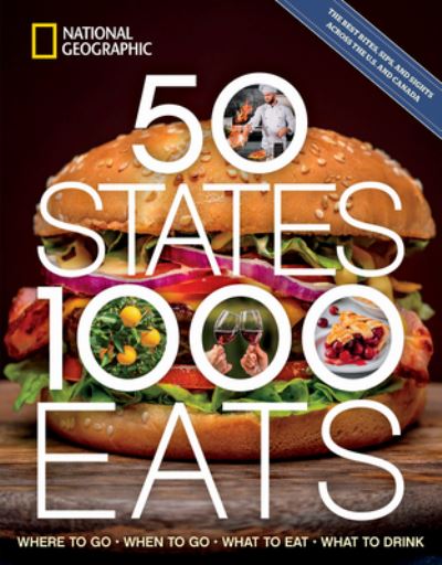 50 States, 1,000 Eats: Where to Go, When to Go, What to Eat, What to Drink - 5,000 Ideas - National Geographic - Kirjat - National Geographic Society - 9781426222825 - tiistai 19. maaliskuuta 2024