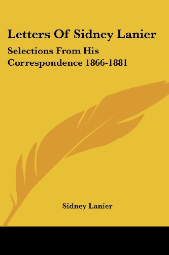 Cover for Sidney Lanier · Letters of Sidney Lanier: Selections from His Correspondence 1866-1881 (Paperback Book) (2007)