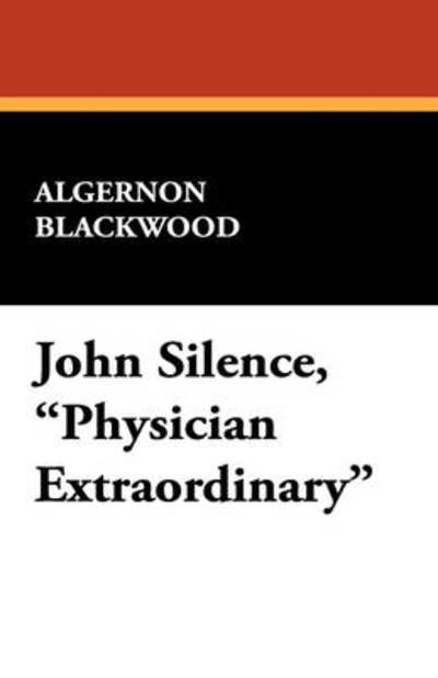 Cover for Algernon Blackwood · John Silence, Physician Extraordinary (Hardcover Book) (2024)