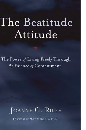 Cover for Joanne C. Riley · The Beatitude Attitude: the Power of Living Freely Through the Essence of Contentment (Paperback Book) (2009)