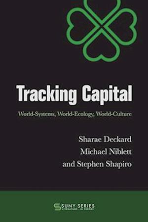 Tracking Capital: World-Systems, World-Ecology, World-Culture - SUNY series, Literature... in Theory - Sharae Deckard - Bøger - State University of New York Press - 9781438496825 - 2. september 2024