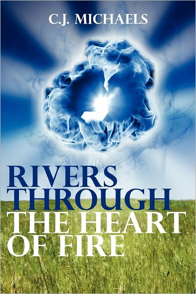 Rivers Through the Heart of Fire - C J Michaels - Books - Booksurge Publishing - 9781439259825 - November 29, 2009