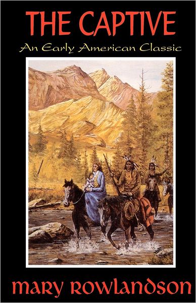 Cover for Mary Rowlandson · The Captive: the True Story of the Captivity of Mrs. Mary Rowlandson Among the Indians (Paperback Book) (2009)