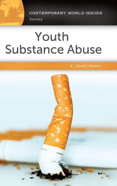 Youth Substance Abuse: A Reference Handbook - Contemporary World Issues - David E. Newton - Books - ABC-CLIO - 9781440839825 - July 18, 2016