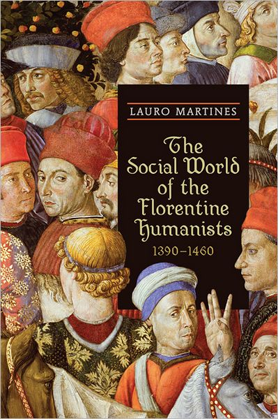 Cover for Lauro Martines · The Social World of the Florentine Humanists, 1390-1460 - RSART: Renaissance Society of America Reprint Text Series (Paperback Book) (2011)