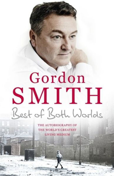 Cover for Gordon Smith · The Best of Both Worlds: The autobiography of the world's greatest living medium (Taschenbuch) (2016)