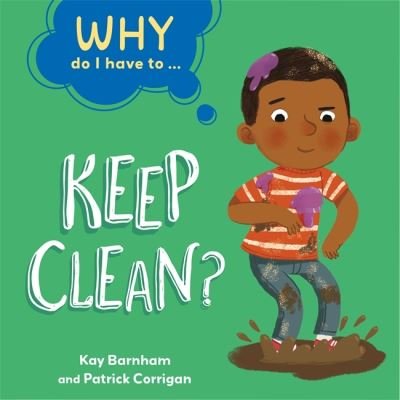 Cover for Kay Barnham · Why Do I Have To ...: Keep Clean? - Why Do I Have To ... (Taschenbuch) [Illustrated edition] (2022)