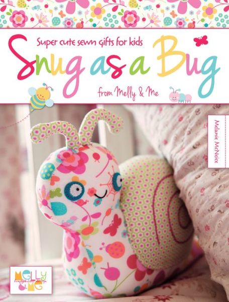 Cover for Me, Melly &amp; (Author) · Snug as a Bug: Super Cute Sewn Gifts for Kids from Melly &amp; Me (Paperback Book) (2013)